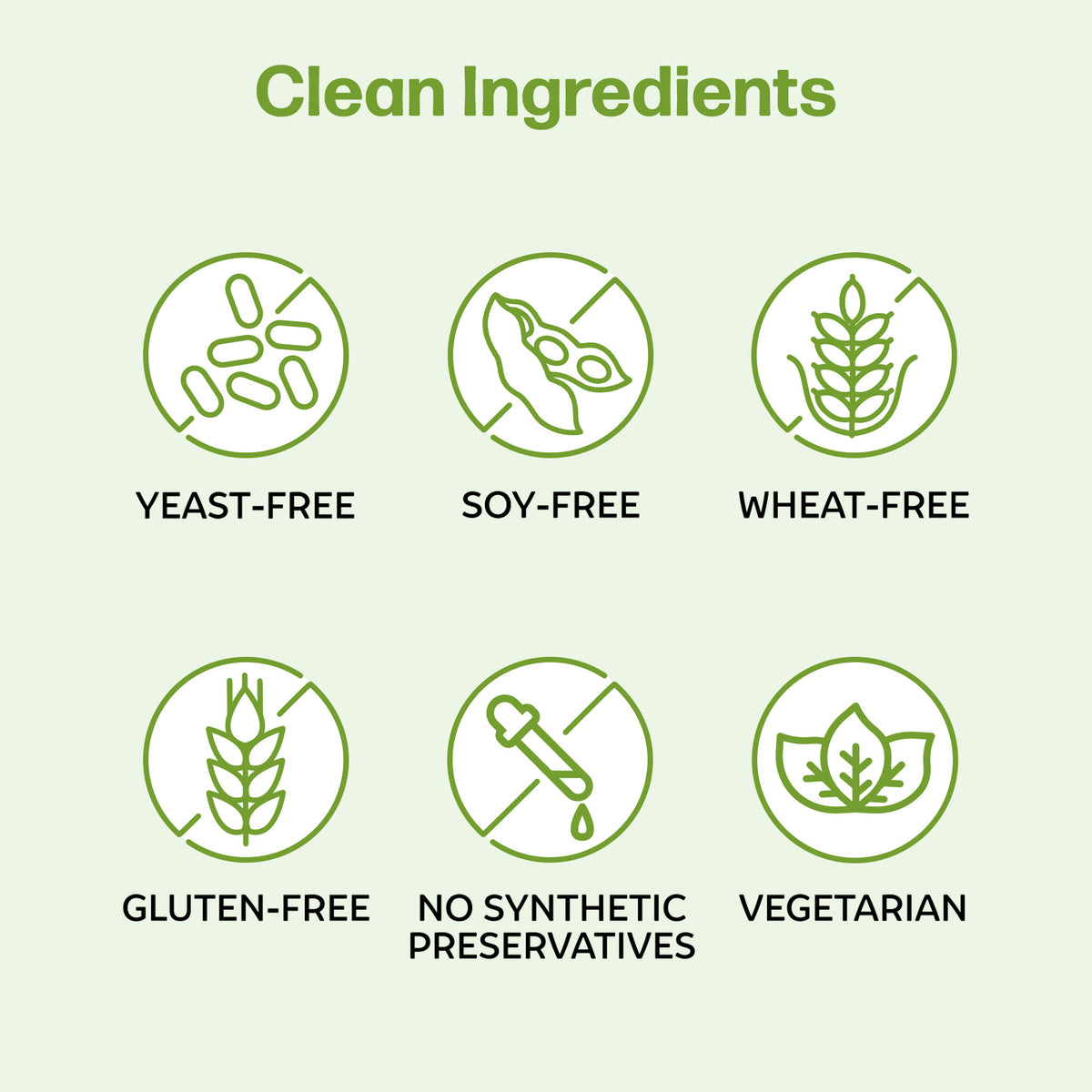 Clean ingredients, yeast-free, soy-free, wheat-free, gluten-free, no synthetic preservatives and vegetarian